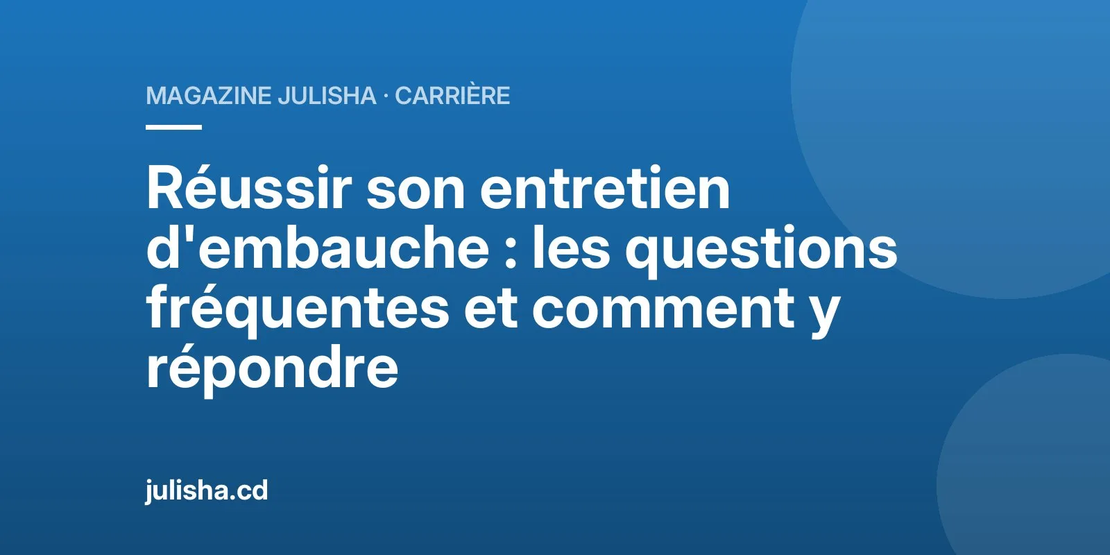 Réussir son entretien d'embauche : les questions fréquentes et comment y répondre